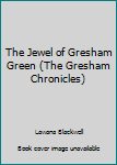 The Jewel of Gresham Green