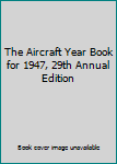 Hardcover The Aircraft Year Book for 1947, 29th Annual Edition Book