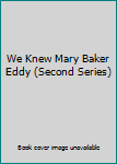 We Knew Mary Baker Eddy (Second Series)