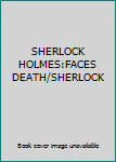 SHERLOCK HOLMES:FACES DEATH/SHERLOCK