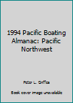 Paperback 1994 Pacific Boating Almanac: Pacific Northwest Book