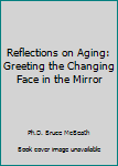 Paperback Reflections on Aging: Greeting the Changing Face in the Mirror Book