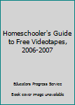 Paperback Homeschooler's Guide to Free Videotapes, 2006-2007 Book