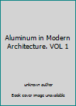 Unknown Binding Aluminum in Modern Architecture. VOL 1 Book
