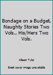 Hardcover Bondage on a Budget, Naughty Stories Two Vols., His/Hers Two Vols. Book