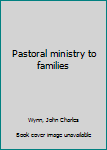 Hardcover Pastoral ministry to families Book