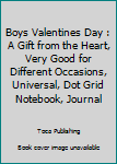 Paperback Boys Valentines Day : A Gift from the Heart, Very Good for Different Occasions, Universal, Dot Grid Notebook, Journal Book