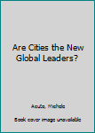 Hardcover Are Cities the New Global Leaders? Book