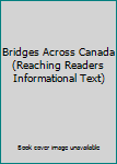Paperback Bridges Across Canada (Reaching Readers Informational Text) Book