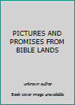 Unknown Binding PICTURES AND PROMISES FROM BIBLE LANDS Book