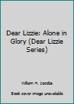 Paperback Dear Lizzie: Alone in Glory (Dear Lizzie Series) Book