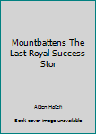 Hardcover Mountbattens The Last Royal Success Stor Book