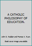 Unknown Binding A CATHOLIC PHILOSOPHY OF EDUCATION. Book