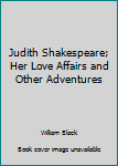 Hardcover Judith Shakespeare; Her Love Affairs and Other Adventures Book