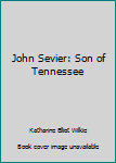 Hardcover John Sevier: Son of Tennessee Book