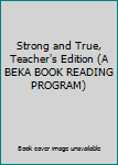 Paperback Strong and True, Teacher's Edition (A BEKA BOOK READING PROGRAM) Book