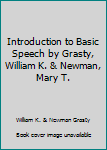 Unknown Binding Introduction to Basic Speech by Grasty, William K. & Newman, Mary T. Book