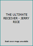 THE ULTIMATE RECEIVER - JERRY RICE