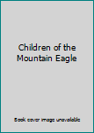 Hardcover Children of the Mountain Eagle Book