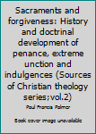 Sacraments and forgiveness: History and doctrinal development of penance, extreme unction and indulgences