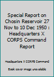 Paperback Special Report on Chosin Reservoir 27 Nov to 10 Dec 1950 : Headquarters X CORPS Command Report Book