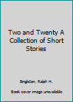 Hardcover Two and Twenty A Collection of Short Stories Book