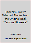 Paperback Pioneers, Twelve Selected Stories from the Original Book "Famous Pioneers" Book