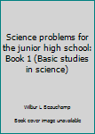 Unknown Binding Science problems for the junior high school: Book 1 (Basic studies in science) Book