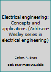 Paperback Electrical engineering: Concepts and applications (Addison-Wesley series in electrical engineering) Book