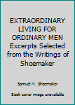 Hardcover EXTRAORDINARY LIVING FOR ORDINARY MEN Excerpts Selected from the Writings of Shoemaker Book