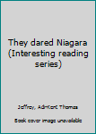 Unknown Binding They dared Niagara (Interesting reading series) Book