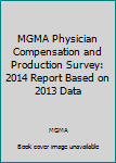 Paperback MGMA Physician Compensation and Production Survey: 2014 Report Based on 2013 Data Book