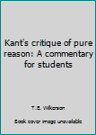 Hardcover Kant's critique of pure reason: A commentary for students Book