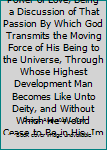 Masterwheel, or the Power of Love, Being a Discussion of That Passion By Which God Transmits the Moving Force of His Being to the Universe, Through Whose Highest Development Man Becomes Like Unto Deit