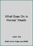 Hardcover What Goes On in Horses' Heads Book