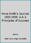 Paperback Anne Smith's Journal, 1933-1939: A.A.'s Principles of Success Book