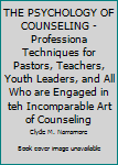 Hardcover THE PSYCHOLOGY OF COUNSELING - Professiona Techniques for Pastors, Teachers, Youth Leaders, and All Who are Engaged in teh Incomparable Art of Counseling Book