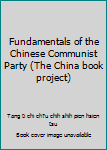 Hardcover Fundamentals of the Chinese Communist Party (The China book project) Book