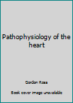 Paperback Pathophysiology of the heart Book