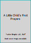 Board book A Little Child's First Prayers Book