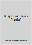 Board book Busy Dump Truck (Tonka) Book