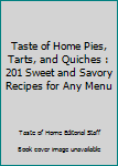 Hardcover Taste of Home Pies, Tarts, and Quiches : 201 Sweet and Savory Recipes for Any Menu Book