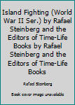 Hardcover Island Fighting (World War II Ser.) by Rafael Steinberg and the Editors of Time-Life Books by Rafael Steinberg and the Editors of Time-Life Books Book