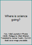 Hardcover Where is science going? Book