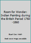 Paperback Room for Wonder: Indian Painting during the British Period 1760-1860 Book