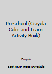 Paperback Preschool (Crayola Color and Learn Activity Book) Book