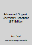 Hardcover Advanced Organic Chemistry Reactions 1ST Edition Book