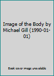 Hardcover Image of the Body by Michael Gill (1990-01-01) Book