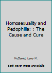 Paperback Homosexuality and Pedophilia: : The Cause and Cure Book