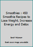 Paperback Smoothies : 450 Smoothie Recipes to Lose Weight, Increase Energy and Detox Book